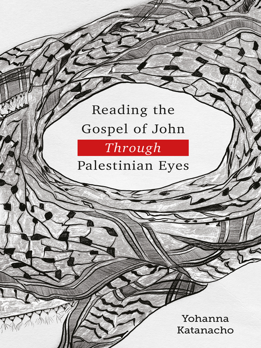 Title details for Reading the Gospel of John through Palestinian Eyes by Yohanna Katanacho - Wait list